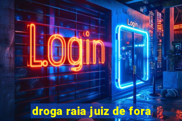 droga raia juiz de fora